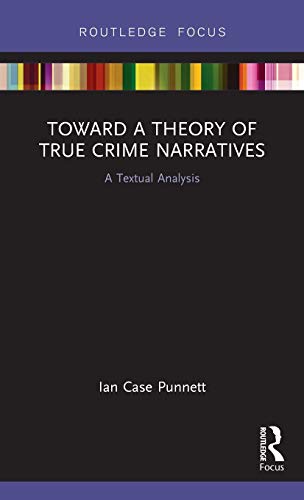 Toward a Theory of True Crime Narratives A Textual Analysis [Hardcover]