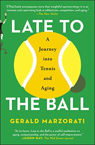 Late to the Ball A Journey into Tennis and Aging [Paperback]