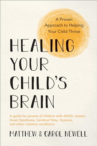 Healing Your Child's Brain A Proven Approach to Helping Your Child Thrive [Paperback]