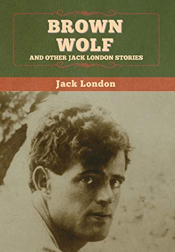 Brown Wolf And Other Jack London Stories [Hardcover]