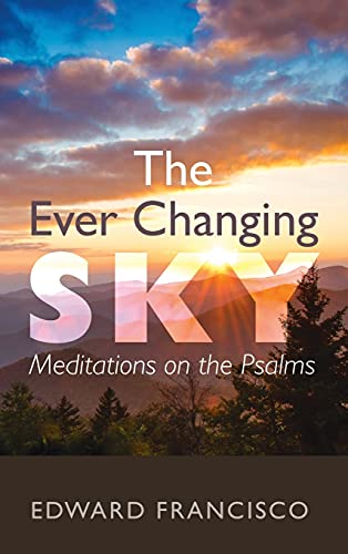 Ever Changing Sky  Meditations on the Psalms [Hardcover]