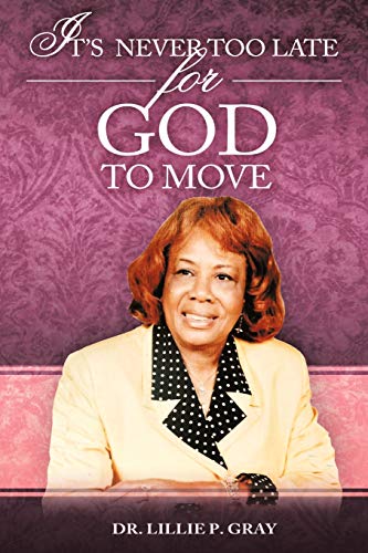It's Never Too Late for God to Move [Paperback]