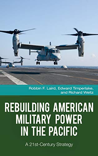 Rebuilding American Military Power in the Pacific A 21st-Century Strategy [Hardcover]
