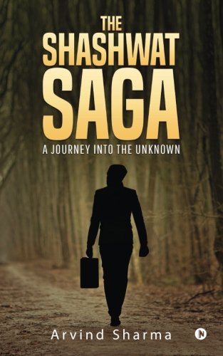 Shashwat Saga  A Journey into the Unknown [Paperback]
