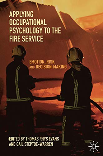 Applying Occupational Psychology to the Fire Service Emotion, Risk and Decision [Hardcover]