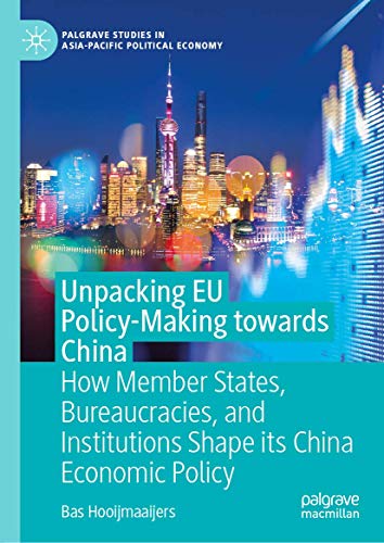 Unpacking EU Policy-Making towards China How Member States, Bureaucracies, and  [Hardcover]