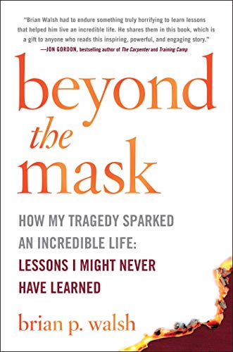 Beyond the Mask How My Tragedy Sparked an Incredible Life Lessons I Might Neve [Hardcover]