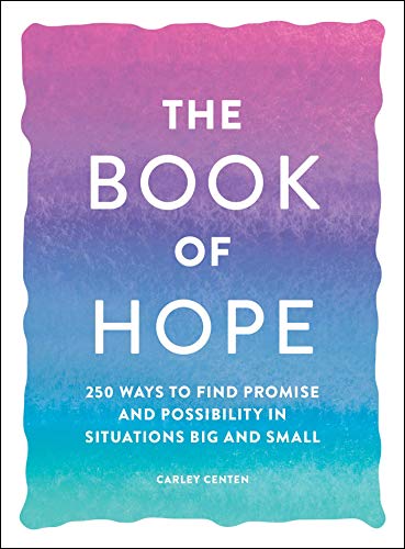 The Book of Hope 250 Ways to Find Promise and Possibility in Situations Big and [Paperback]