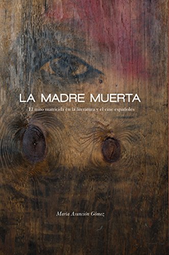 La Madre Muerta El Mito Matricida En La Literatura Y El Cine Espaoles (north C [Paperback]