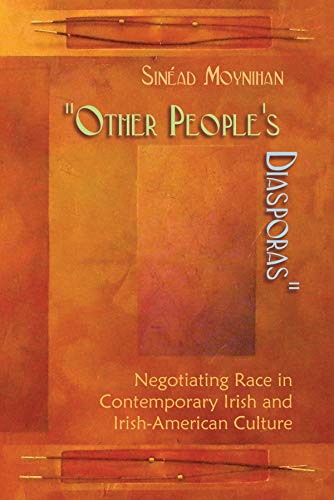 Other People's Diasporas Negotiating Race In Contemporary Irish And Irish Ameri [Hardcover]
