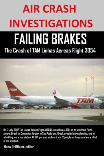 Air Crash Investigations Failing Brakes the Crash of Tam Linhas Aereas Flight Jj [Paperback]