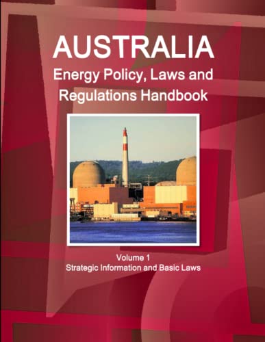 Australia Energy Policy, Laws And Regulations Handbook Volume 1 Strategic Inform [Paperback]