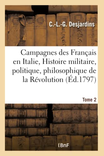 Campagnes des Francais en Italie, Ou Histoire Militaire, Politique et Philosophi [Paperback]