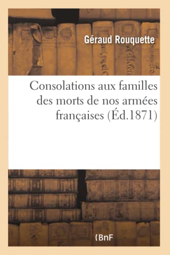 Consolations Aux Familles des Morts de Nos Armees Francaises  Et en General de  [Paperback]