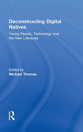 Deconstructing Digital Natives Young People, Technology, and the New Literacies [Hardcover]
