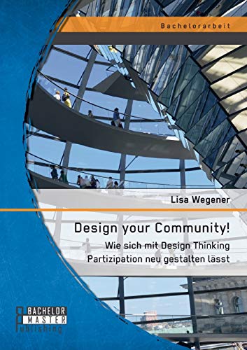 Design Your Community Wie Sich Mit Design Thinking Partizipation Neu Gestalten  [Paperback]
