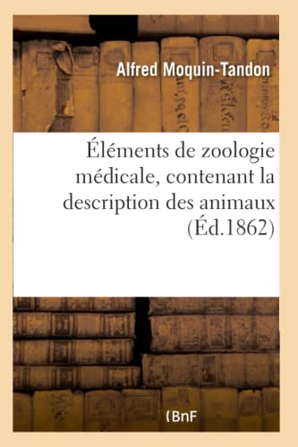 Elements de Zoologie Medicale, Contenant la Description des Animaux Utiles a la  [Paperback]