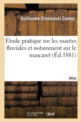 Etude Pratique Sur Les Marees Fluviales Et Notamment Sur Le Mascaret. Atlas