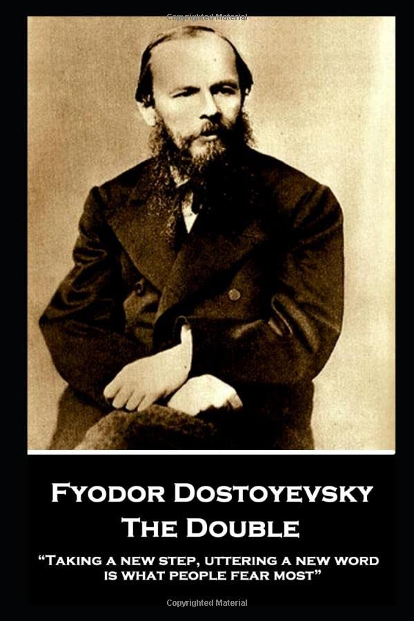 Fyodor Dostoyevsky - the Double  Taking a New Step, Uttering a New Word, Is Wha [Paperback]
