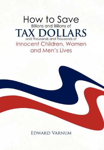 How to Save Billions and Billions of Tax Dollars and Thousands and Thousands of  [Hardcover]