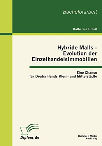 Hybride Malls - Evolution der Einzelhandelsimmobilien  Eine Chance Fr Deutschl [Paperback]