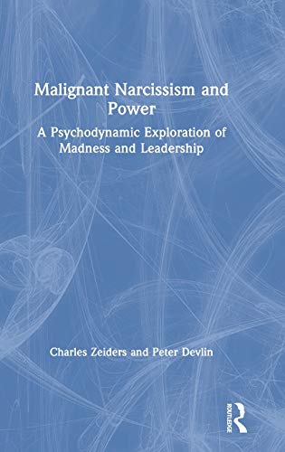 Malignant Narcissism and Power A Psychodynamic Exploration of Madness and Leade [Hardcover]