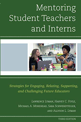 Mentoring Student Teachers and Interns Strategies for Engaging, Relating, Suppo [Paperback]