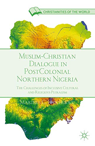 Muslim-Christian Dialogue in Post-Colonial Northern Nigeria The Challenges of I [Hardcover]