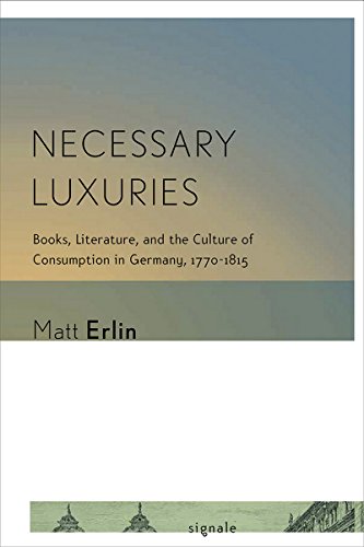 Necessary Luxuries Books, Literature, And The Culture Of Consumption In Germany [Hardcover]