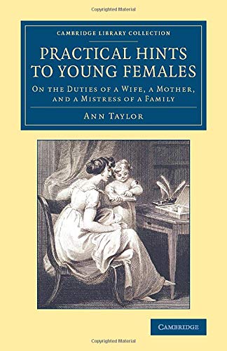 Practical Hints to Young Females On the Duties of a Wife, a Mother, and a Mistr [Paperback]
