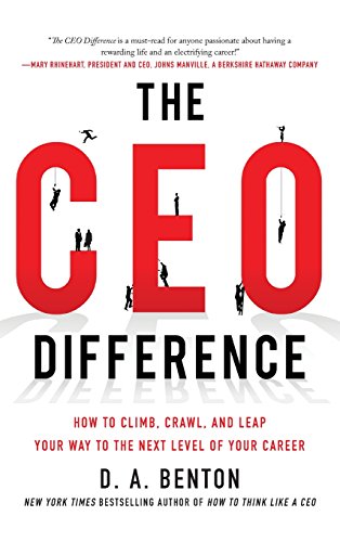 The CEO Difference How to Climb, Crawl, and Leap Your Way to the Next Level of  [Hardcover]