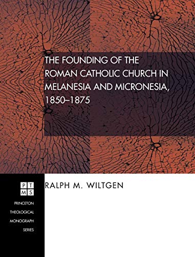 The Founding Of The Roman Catholic Church In Melanesia And Micronesia, 1850-1875 [Hardcover]