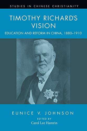 Timothy Richard's Vision Education And Reform In China, 1880-1910 (studies In C [Paperback]