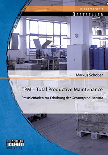 Tpm - Total Productive Maintenance  Praxisleitfaden Zur Erhhung der Gesamtprod [Paperback]