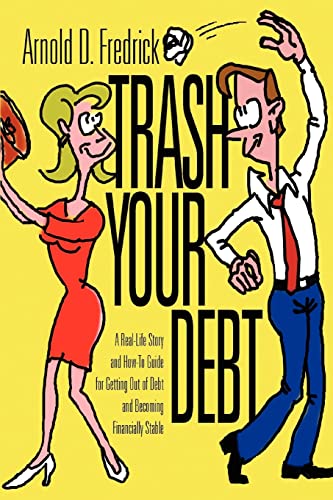 Trash Your Debt A Real-Life Story And How-To Guide For Getting Out Of Debt And  [Paperback]