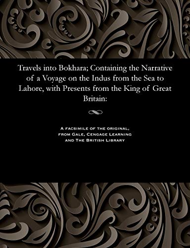 Travels into Bokhara Containing the Narrative of a Voyage on the Indus from the [Paperback]