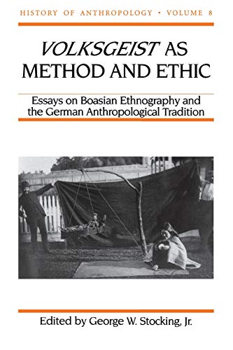 Volksgeist as Method and Ethic Essays on Boasian Ethnography and the German Ant [Paperback]