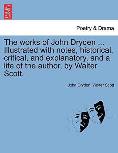 Works of John Dryden Illustrated with Notes, Historical, Critical, and Explanato [Paperback]