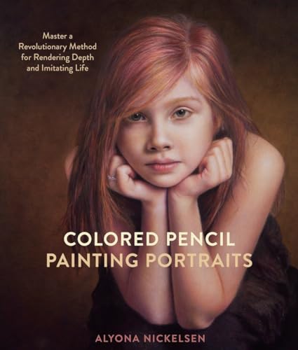 Colored Pencil Painting Portraits Master a Revolutionary Method for Rendering D [Paperback]