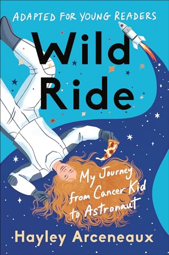 Wild Ride (Adapted for Young Readers) My Journey from Cancer Kid to Astronaut [Hardcover]
