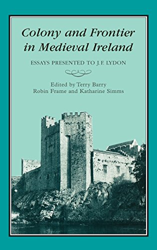 COLONY &amp FRONTIER IN MEDIEVAL IRELAND Essays Presented to J.F.Lydon [Hardcover]