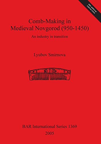 Comb-Making in Medieval Novgorod (950-1450) An Industry in Transition [Paperback]