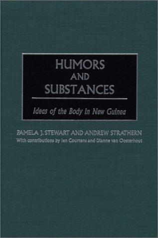 Humors And Substances Ideas Of The Body In New Guinea [Hardcover]