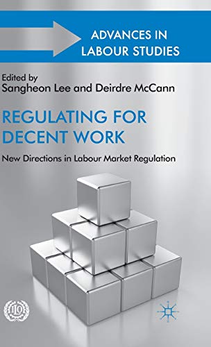 Regulating for Decent Work New Directions in Labour Market Regulation [Hardcover]