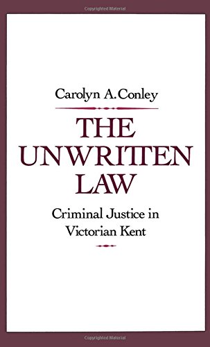 The Unwritten Law Criminal Justice in Victorian Kent [Hardcover]