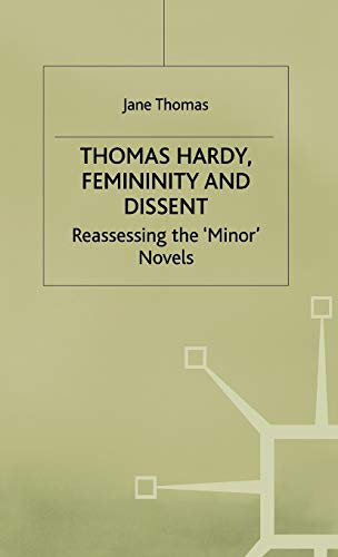 Thomas Hardy, Femininity and Dissent Reassessing the 'Minor' Novels [Hardcover]