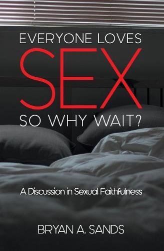 Everyone Loves Sex So Why Wait A Discussion In Sexual Faithfulness [Paperback]