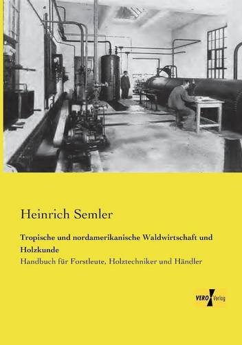 Tropische und Nordamerikanische Waldwirtschaft und Holzkunde [Paperback]