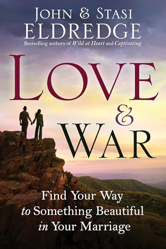 Love and War Find Your Way to Something Beautiful in Your Marriage [Paperback]