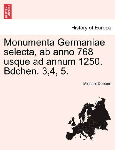Monumenta Germaniae Selecta, Ab Anno 768 Usque Ad Annum 125 [Paperback]